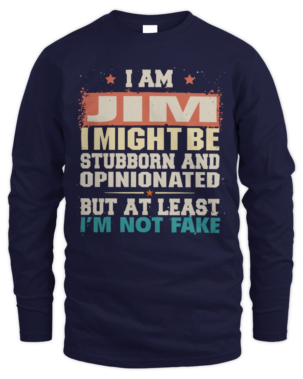 I Am Name I Might Be Stubborn and Opinionated Graphic T-Shirt JIM M1-72 / Men's Long Sleeved T-Shirt / navy