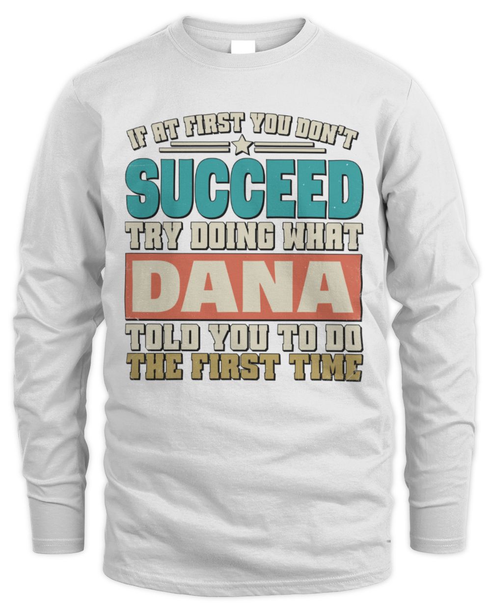 If at First You Don't Succeed Funny Vintage Shirt DANA M1-53 / Men's Long Sleeved T-Shirt / white