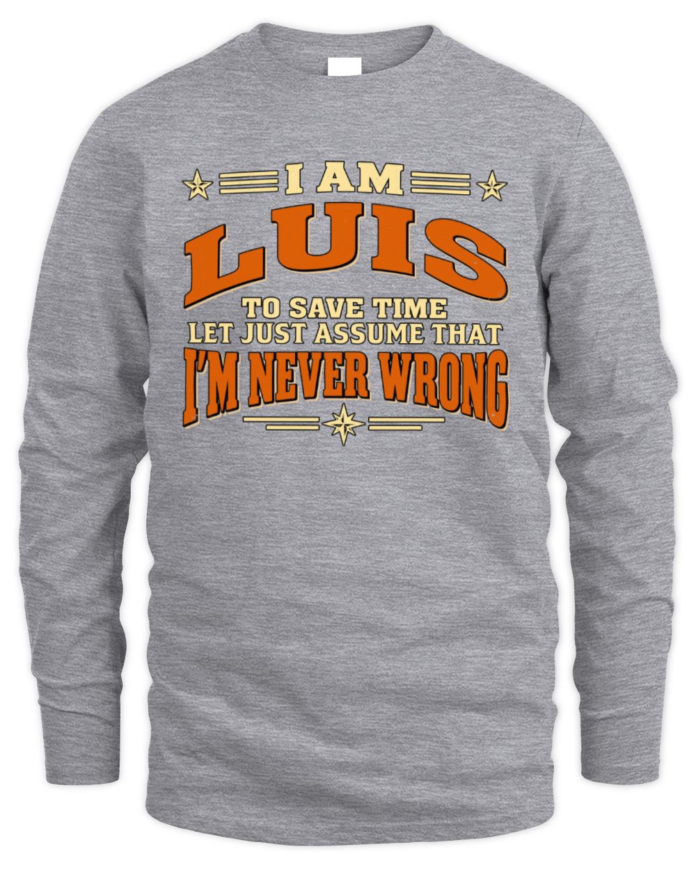 I'm Name Let's Just Assume I'm Never Wrong Retro Shirt LUIS M1-64 / Men's Long Sleeved T-Shirt / sport grey
