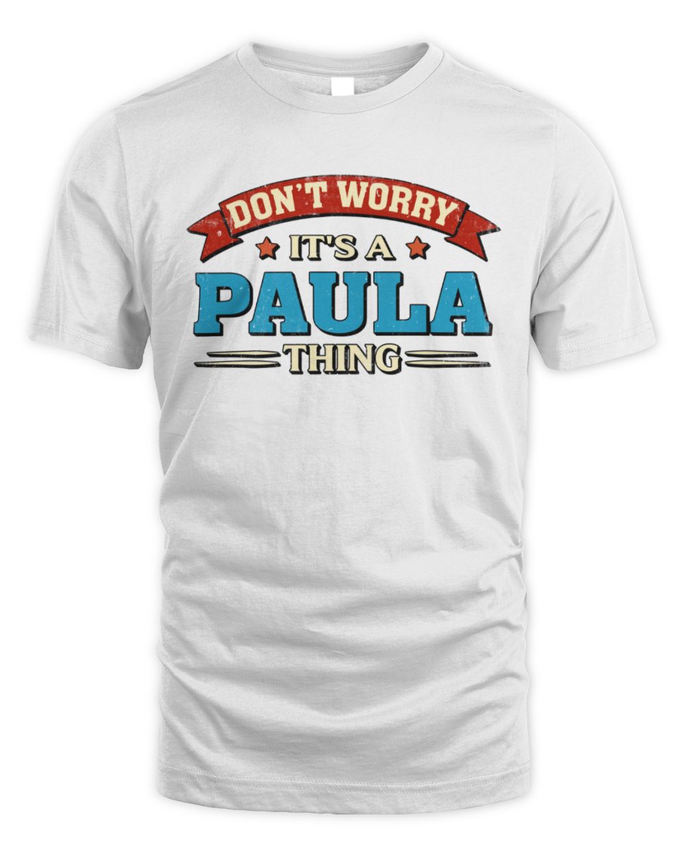 Don't Worry It's a Your Name Thing Funny Retro T-Shirt PAULA M1-57 / Unisex Standard T-Shirt / white