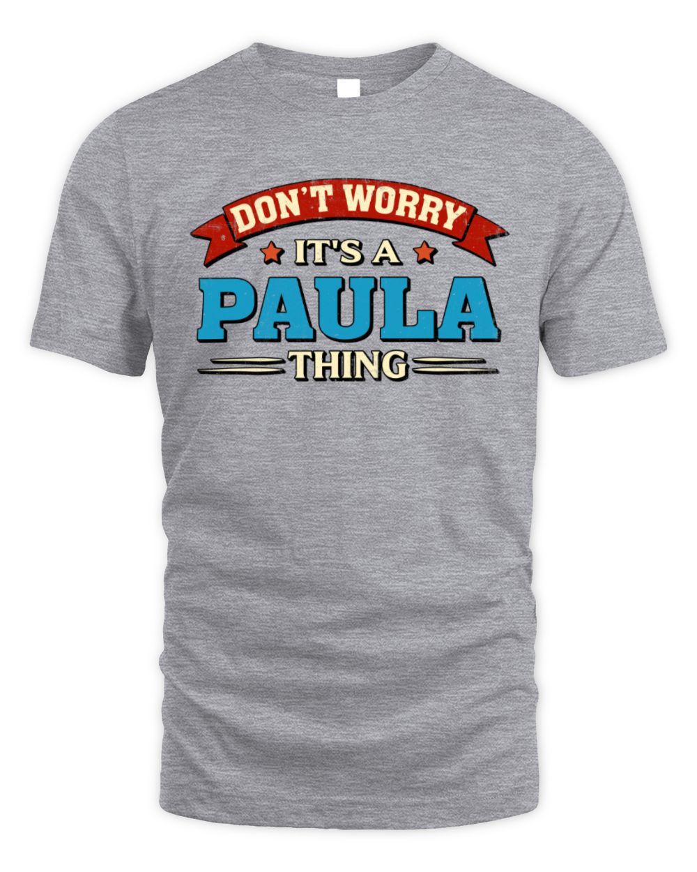 Don't Worry It's a Your Name Thing Funny Retro T-Shirt PAULA M1-57 / Unisex Standard T-Shirt / sport grey