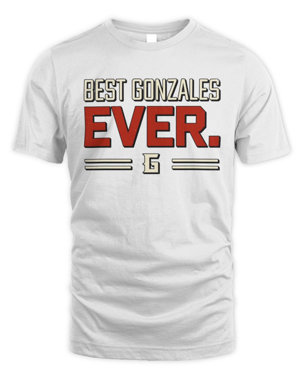 Best Your Name Ever Cool Shirt GONZALES M1-58 / Unisex Standard T-Shirt / white