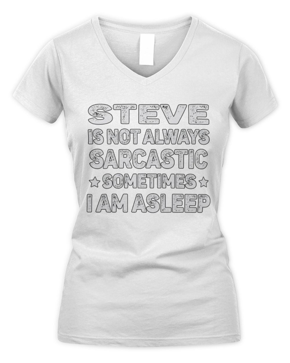 Your Name Is Not Always Sarcastic Funny T-Shirt STEVE M1-62 / Women's V-Neck T-Shirt / white