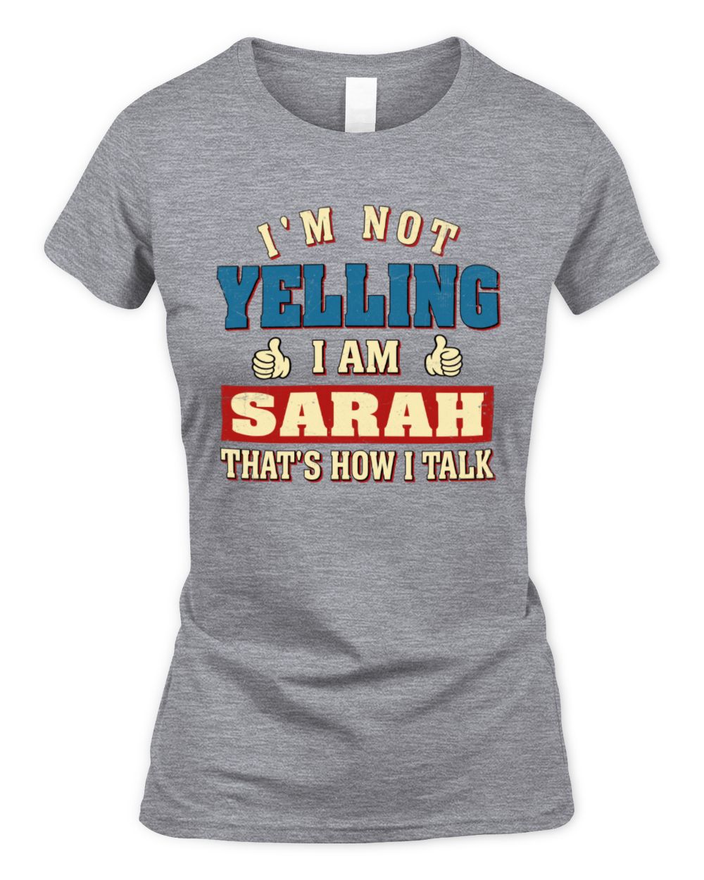 I'm Not Yelling I'm Name That's How I Talk Shirt SARAH M1-67 / Women's Standard T-Shirt / sport grey