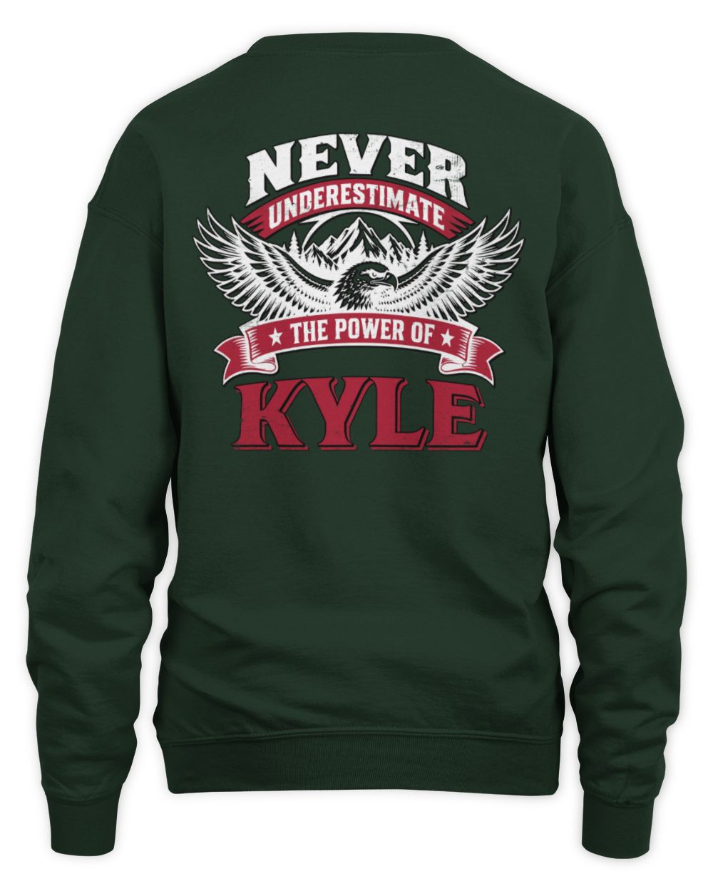 Never Underestimate Your Name Eagle Mountain Shirt KYLE M1-61 / Unisex Sweatshirt / forest green