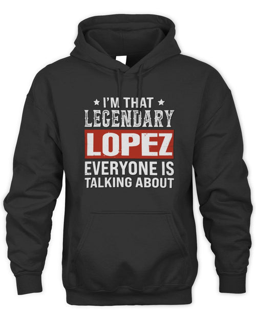 I'm That Legendary Name Everyone Is Talking About Funny Graphic T-Shirt LOPEZ M1-73 / Unisex Hoodie / black