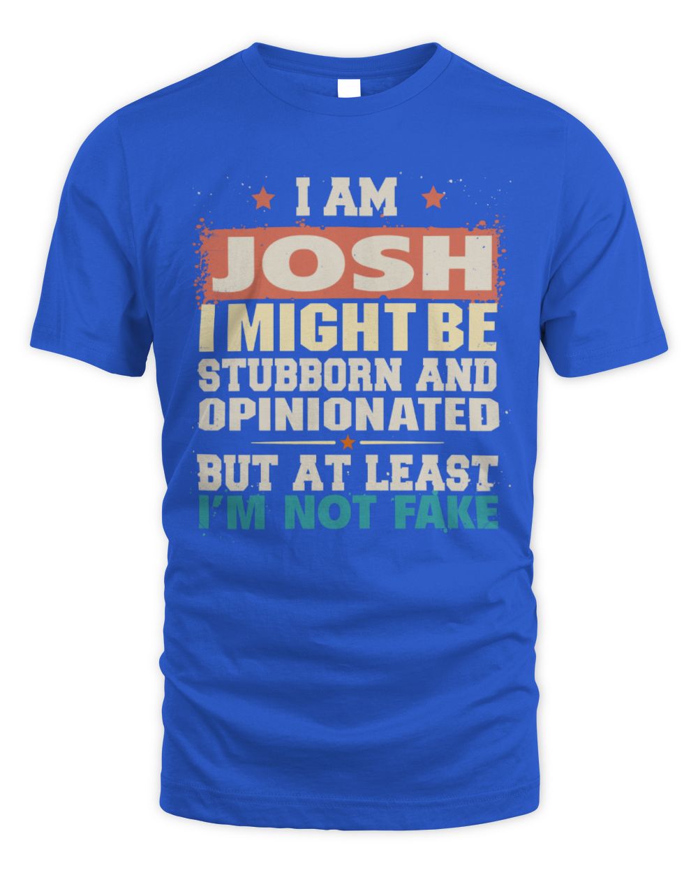 I Am Name I Might Be Stubborn and Opinionated Graphic T-Shirt JOSH M1-72 / Unisex Standard T-Shirt / royal