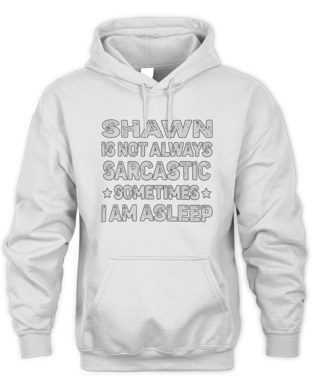 Your Name Is Not Always Sarcastic Funny T-Shirt SHAWN M1-62 / Unisex Hoodie / white