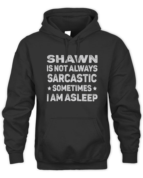 Your Name Is Not Always Sarcastic Funny T-Shirt SHAWN M1-62 / Unisex Hoodie / black