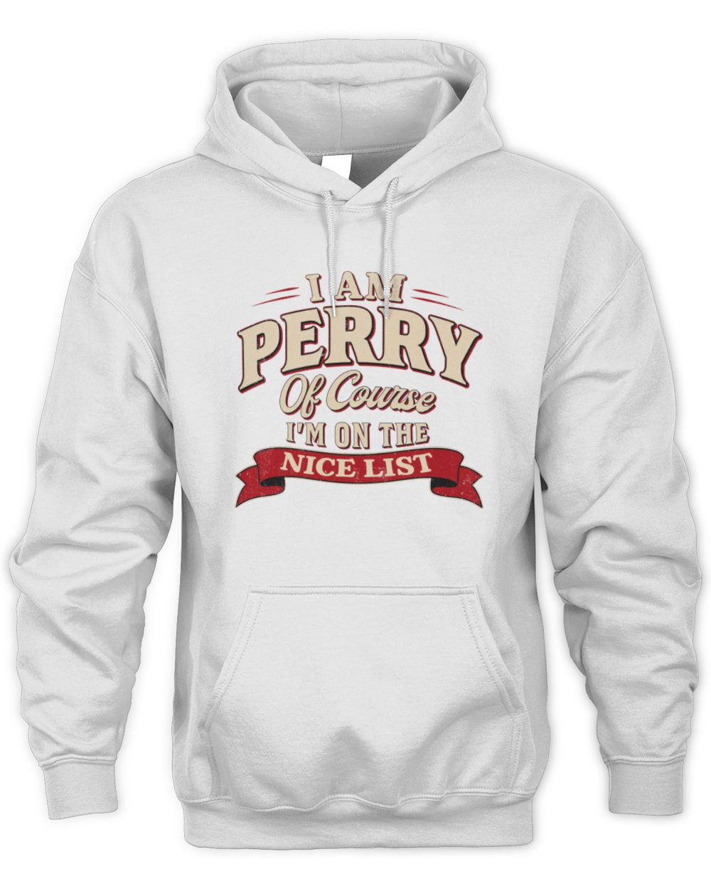 I'm Name Of Course I'm On The Nice List Funny Christmas Shirt PERRY M1-68 / Unisex Hoodie / white