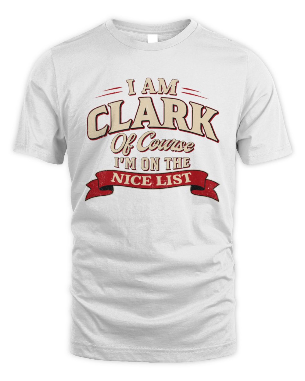 I'm Name Of Course I'm On The Nice List Funny Christmas Shirt CLARK M1-68 / Unisex Standard T-Shirt / white