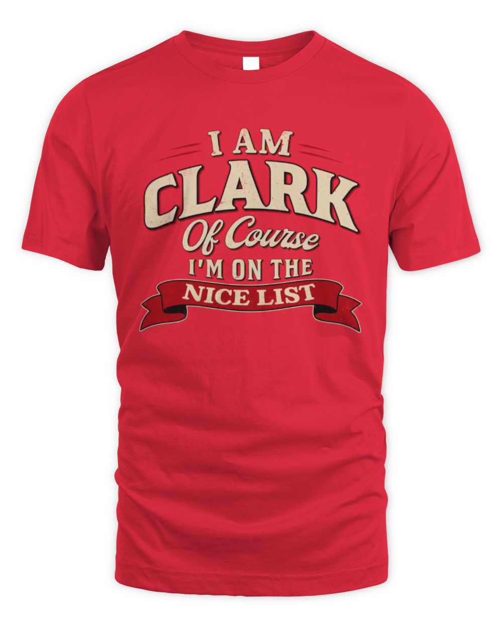 I'm Name Of Course I'm On The Nice List Funny Christmas Shirt CLARK M1-68 / Unisex Standard T-Shirt / red