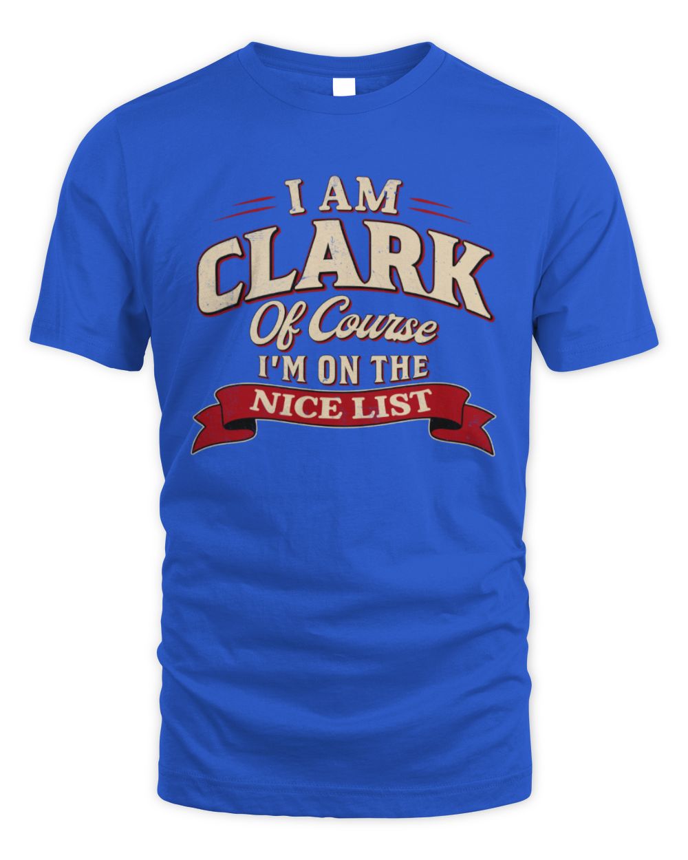 I'm Name Of Course I'm On The Nice List Funny Christmas Shirt CLARK M1-68 / Unisex Standard T-Shirt / royal
