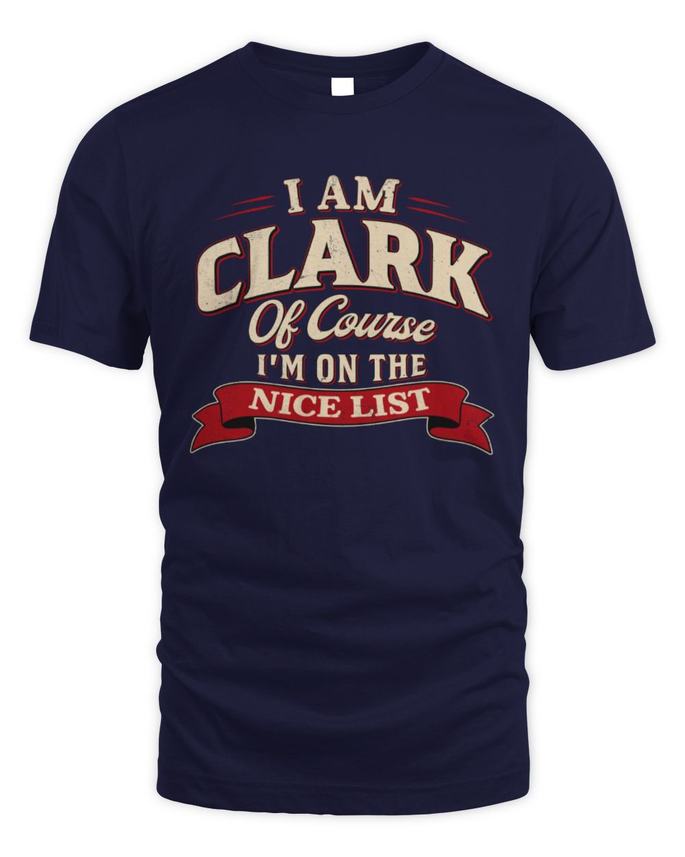 I'm Name Of Course I'm On The Nice List Funny Christmas Shirt CLARK M1-68 / Unisex Standard T-Shirt / navy