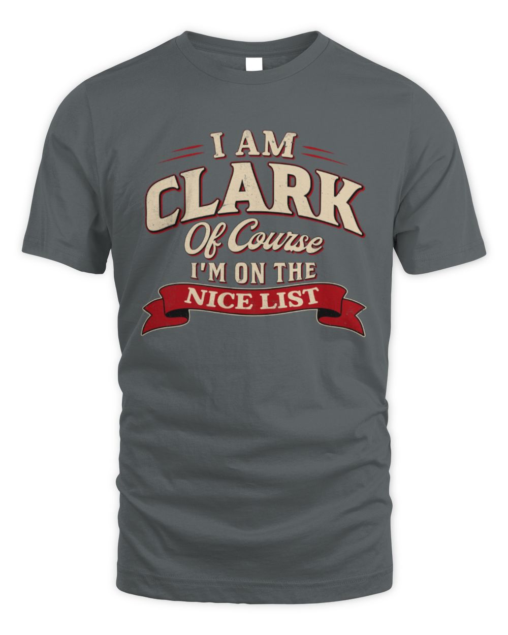 I'm Name Of Course I'm On The Nice List Funny Christmas Shirt CLARK M1-68 / Unisex Standard T-Shirt / charcoal