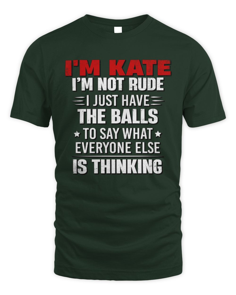 I'm Name I'm Not Rude I Just Have The Balls Funny T-Shirt KATE M1-46 / Unisex Standard T-Shirt / forest green