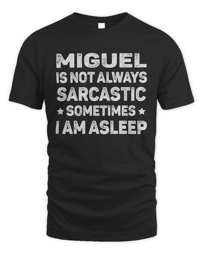 Your Name Is Not Always Sarcastic Funny T-Shirt MIGUEL M1-62 / Unisex Standard T-Shirt / black