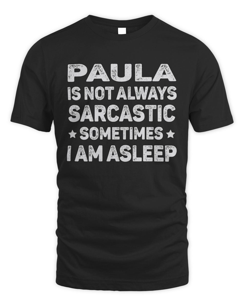 Your Name Is Not Always Sarcastic Funny T-Shirt PAULA M1-62 / Unisex Standard T-Shirt / black
