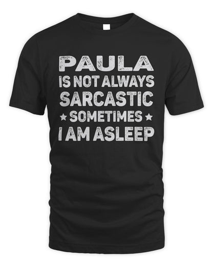 Your Name Is Not Always Sarcastic Funny T-Shirt PAULA M1-62 / Unisex Standard T-Shirt / black