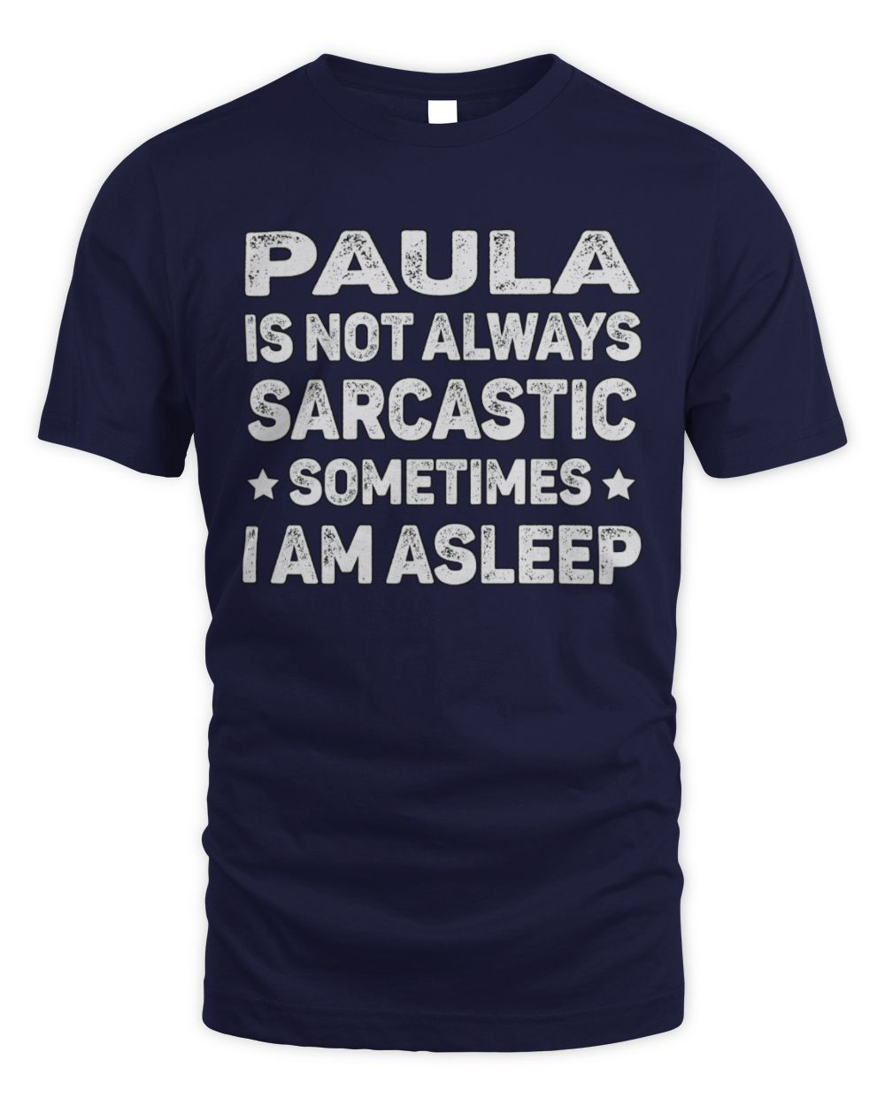 Your Name Is Not Always Sarcastic Funny T-Shirt PAULA M1-62 / Unisex Standard T-Shirt / navy