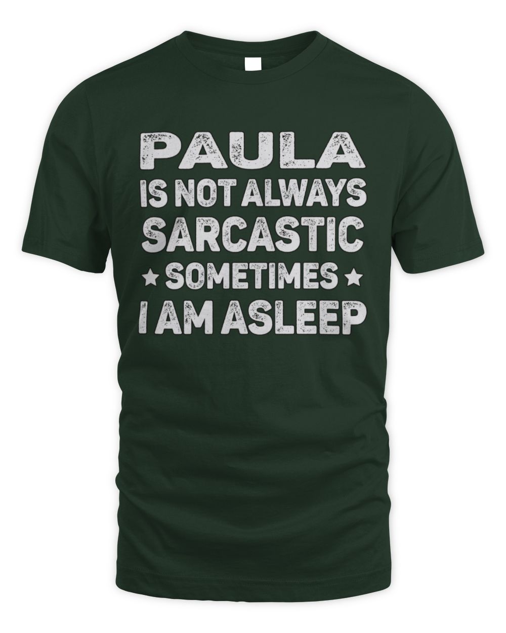 Your Name Is Not Always Sarcastic Funny T-Shirt PAULA M1-62 / Unisex Standard T-Shirt / forest green