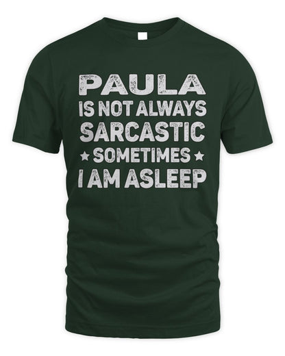 Your Name Is Not Always Sarcastic Funny T-Shirt PAULA M1-62 / Unisex Standard T-Shirt / forest green