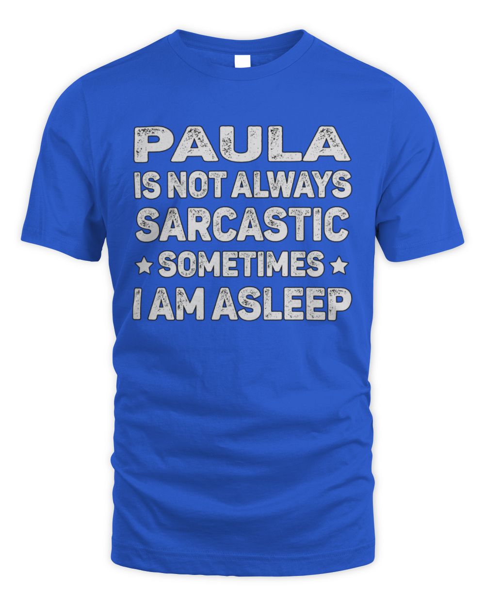 Your Name Is Not Always Sarcastic Funny T-Shirt PAULA M1-62 / Unisex Standard T-Shirt / royal