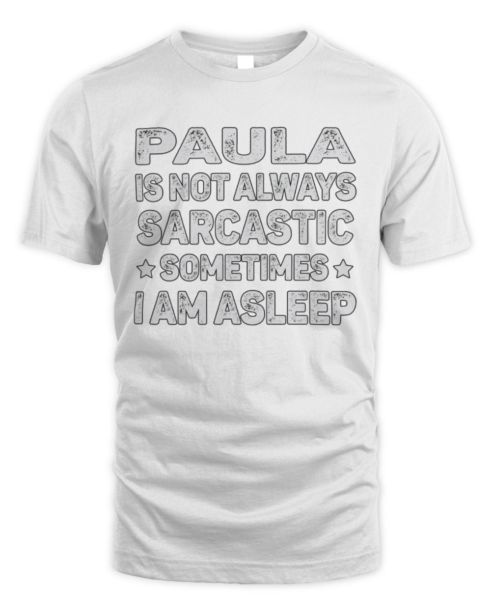 Your Name Is Not Always Sarcastic Funny T-Shirt PAULA M1-62 / Unisex Standard T-Shirt / white