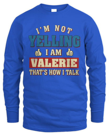 I'm Not Yelling I'm Name That's How I Talk Shirt VALERIE M1-67 / Men's Long Sleeved T-Shirt / royal