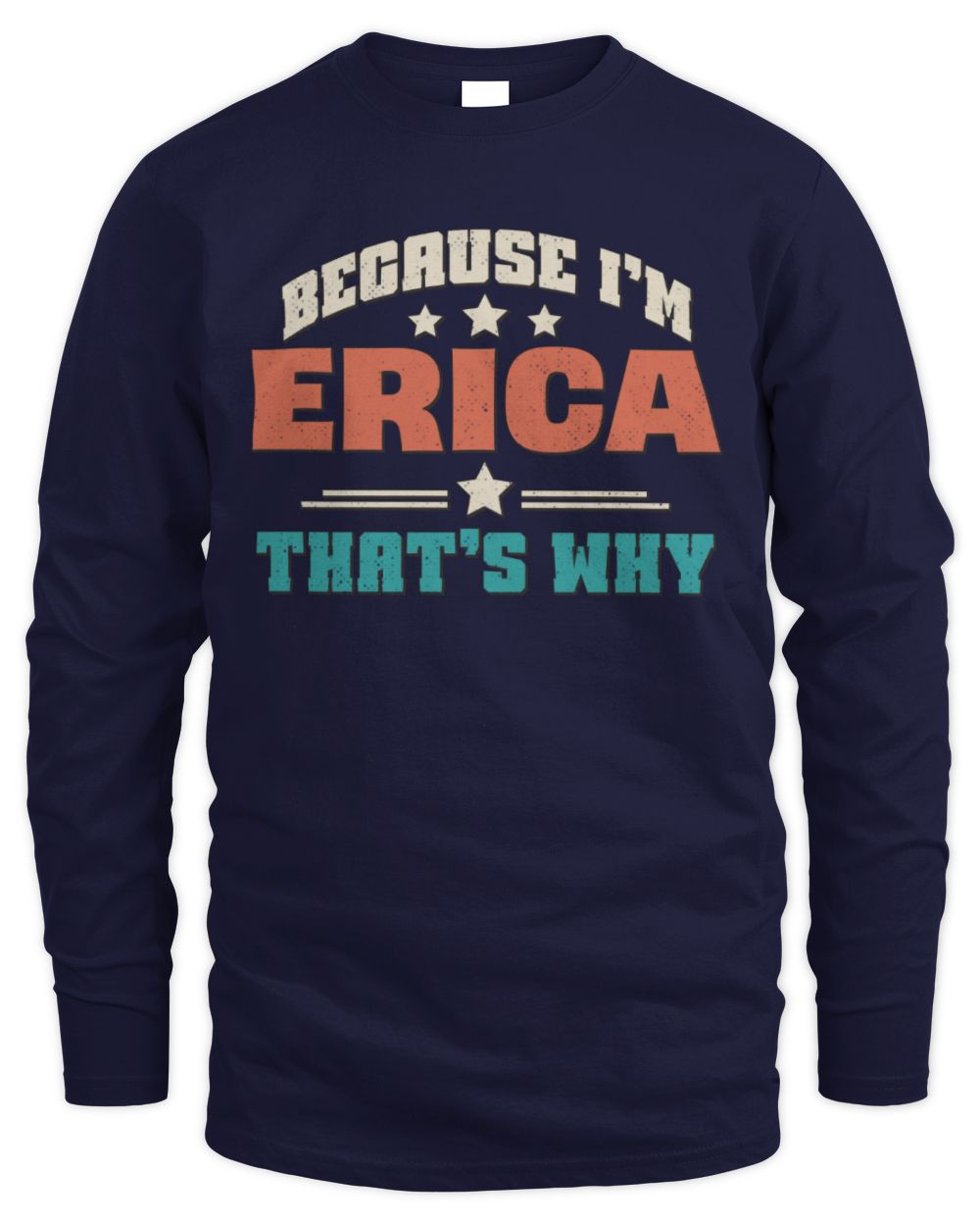 Because I'm Name That's Why Personalized Retro Shirt ERICA-49 / Men's Long Sleeved T-Shirt / navy