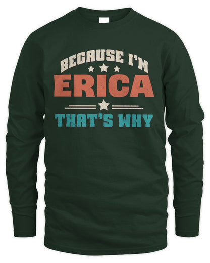 Because I'm Name That's Why Personalized Retro Shirt ERICA-49 / Men's Long Sleeved T-Shirt / forest green