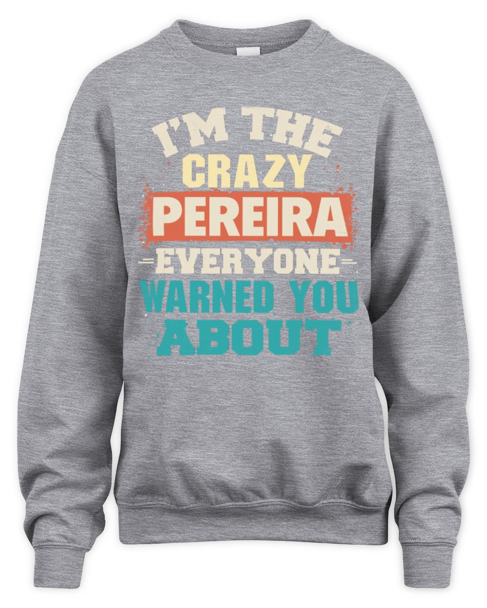 I'm the Crazy One Everyone Warned You About Retro Graphic T-Shirt PEREIRA M1-70 / Unisex Sweatshirt / sport grey