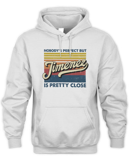 Nobody's Perfect But Your Name Is Pretty Close Retro Shirt JIMENEZ M1-65 / Unisex Hoodie / white