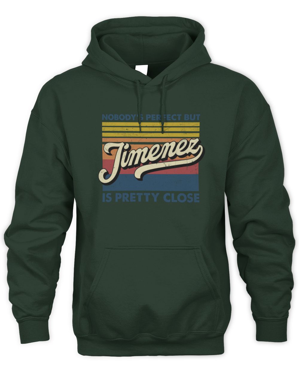 Nobody's Perfect But Your Name Is Pretty Close Retro Shirt JIMENEZ M1-65 / Unisex Hoodie / forest green