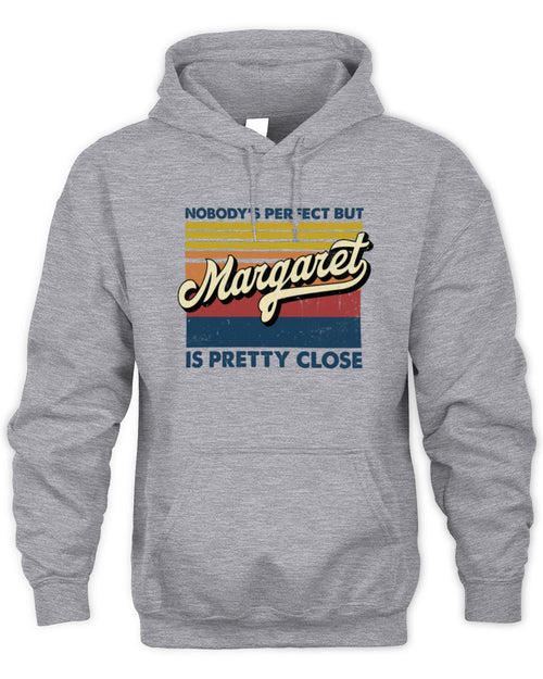 Nobody's Perfect But Your Name Is Pretty Close Retro Shirt MARGARET M1-65 / Unisex Hoodie / sport grey