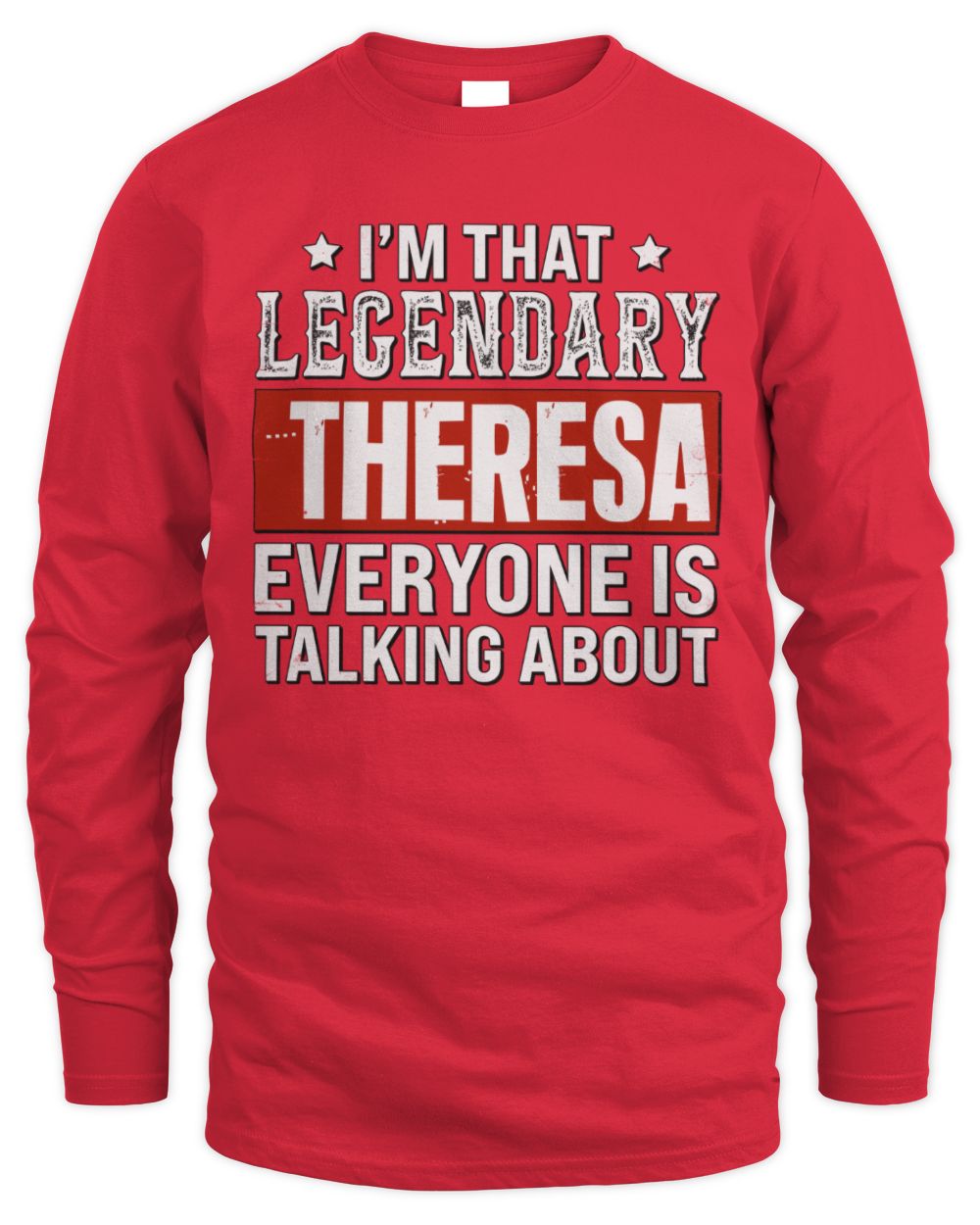 I'm That Legendary Name Everyone Is Talking About Funny Graphic T-Shirt THERESA M1-73 / Men's Long Sleeved T-Shirt / red
