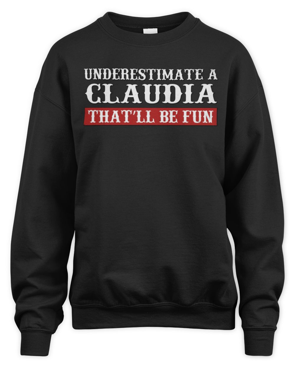 Underestimate Me That'll Be Fun Graphic T-Shirt CLAUDIA M1-69 / Unisex Sweatshirt / black
