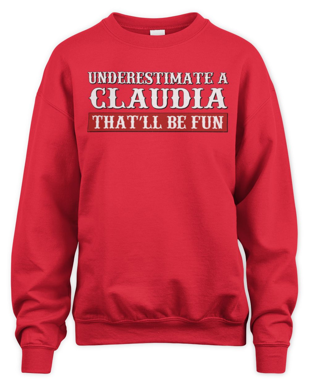 Underestimate Me That'll Be Fun Graphic T-Shirt CLAUDIA M1-69 / Unisex Sweatshirt / red