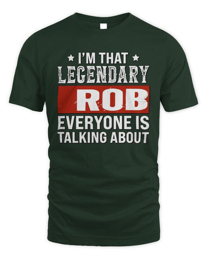 I'm That Legendary Name Everyone Is Talking About Funny Graphic T-Shirt ROB M1-73 / Unisex Standard T-Shirt / forest green