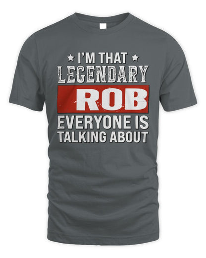 I'm That Legendary Name Everyone Is Talking About Funny Graphic T-Shirt ROB M1-73 / Unisex Standard T-Shirt / charcoal