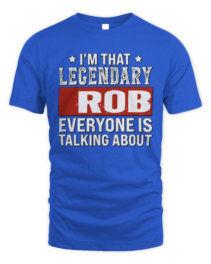 I'm That Legendary Name Everyone Is Talking About Funny Graphic T-Shirt ROB M1-73 / Unisex Standard T-Shirt / royal