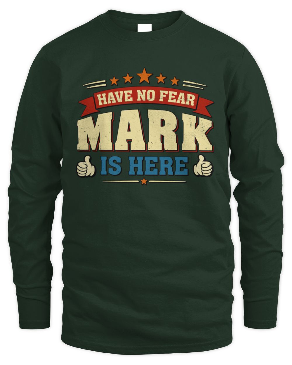 Have No Fear Your Name Is Here Cool Graphic T-Shirt MARK M1-71 / Men's Long Sleeved T-Shirt / forest green