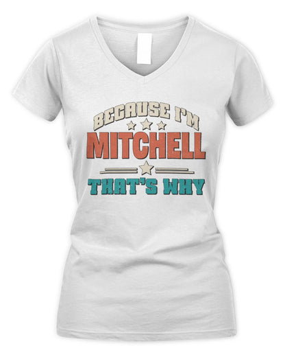 Because I'm Name That's Why Personalized Retro Shirt MITCHELL-49 / Women's V-Neck T-Shirt / white