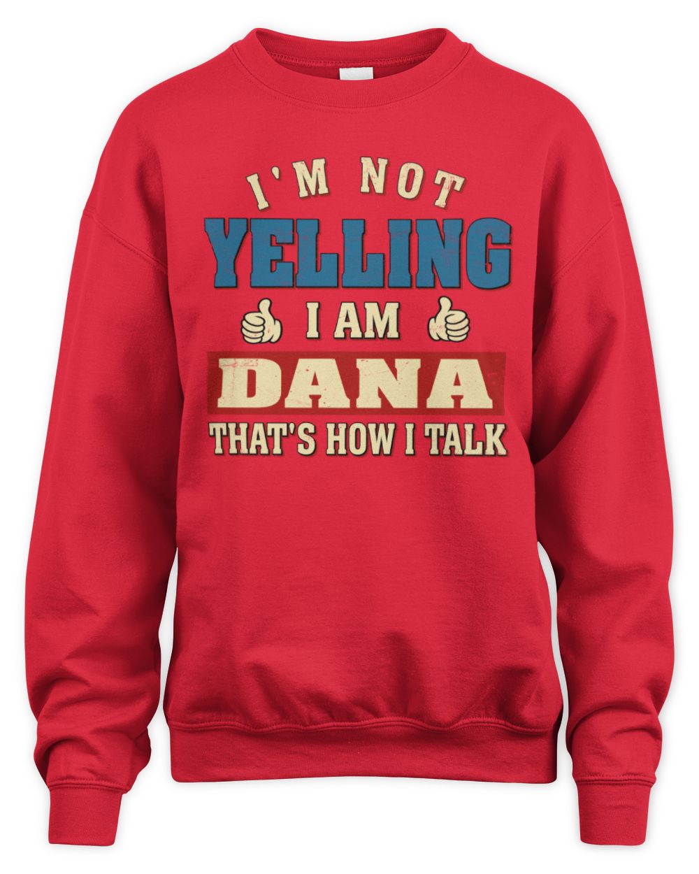 I'm Not Yelling I'm Name That's How I Talk Shirt DANA M1-67 / Unisex Sweatshirt / red