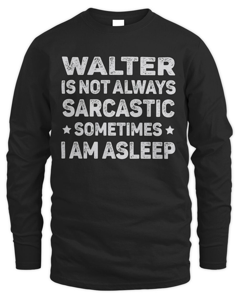 Your Name Is Not Always Sarcastic Funny T-Shirt WALTER M1-62 / Men's Long Sleeved T-Shirt / black