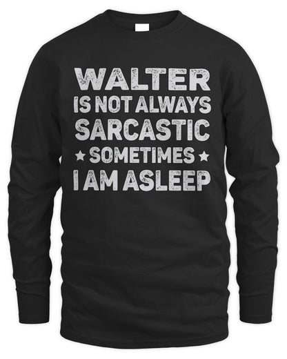 Your Name Is Not Always Sarcastic Funny T-Shirt WALTER M1-62 / Men's Long Sleeved T-Shirt / black