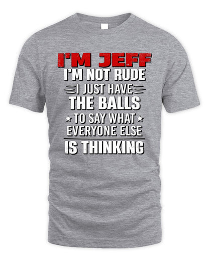I'm Name I'm Not Rude I Just Have The Balls Funny T-Shirt JEFF M1-46 / Unisex Standard T-Shirt / sport grey