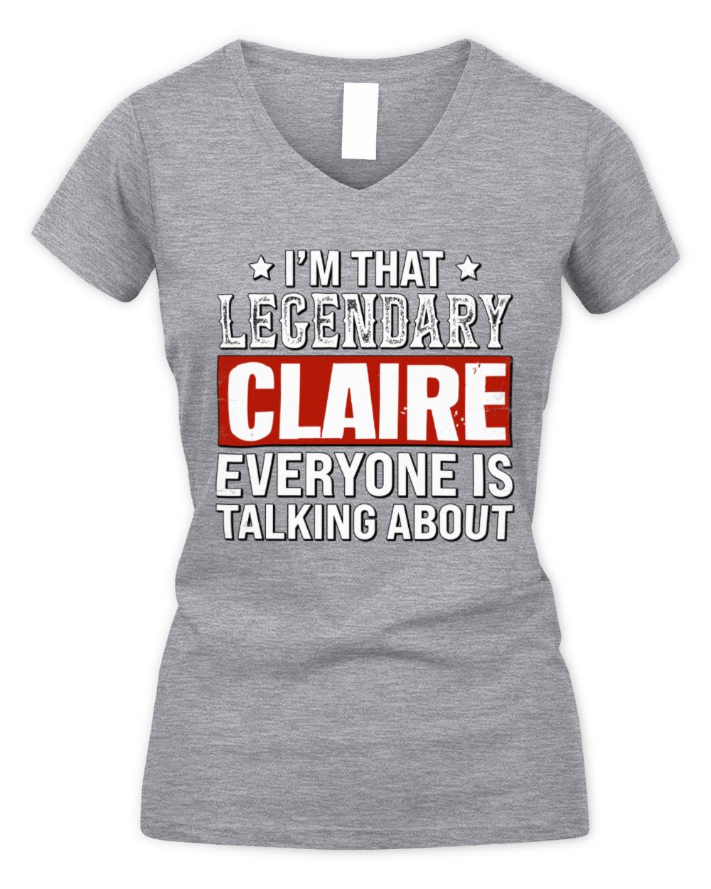 I'm That Legendary Name Everyone Is Talking About Funny Graphic T-Shirt CLAIRE M1-73 / Women's V-Neck T-Shirt / sport grey