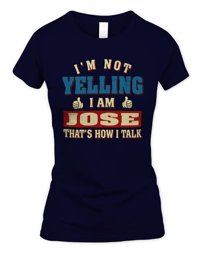 I'm Not Yelling I'm Name That's How I Talk Shirt JOSE M1-67 / Women's Standard T-Shirt / navy