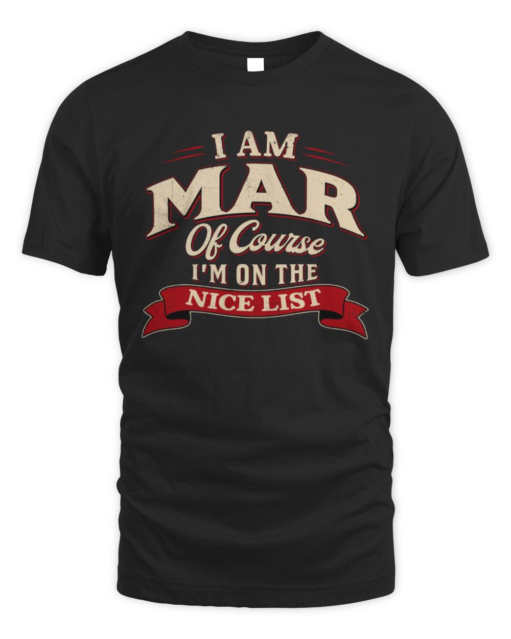I'm Name Of Course I'm On The Nice List Funny Christmas Shirt MAR M1-68 / Unisex Standard T-Shirt / black